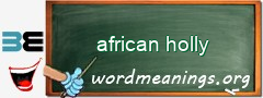 WordMeaning blackboard for african holly